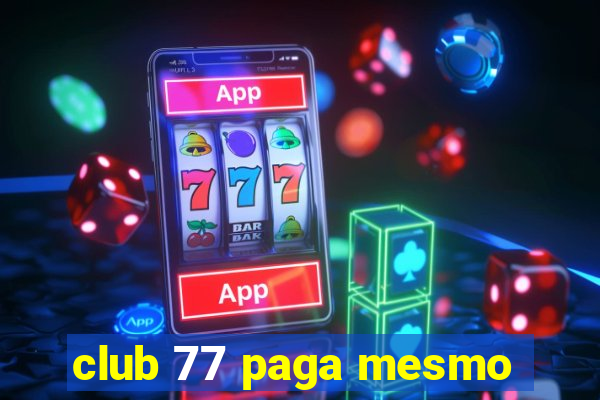 club 77 paga mesmo